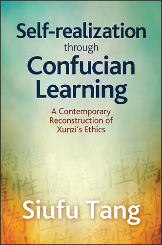 Cover image for Self-Realization through Confucian Learning: A Contemporary Reconstruction of Xunzi's Ethics