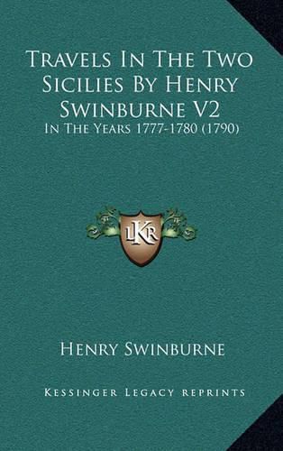 Travels in the Two Sicilies by Henry Swinburne V2: In the Years 1777-1780 (1790)