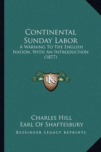 Continental Sunday Labor: A Warning to the English Nation, with an Introduction (1877)