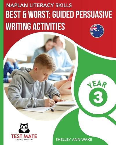 NAPLAN LITERACY SKILLS Best & Worst: Guided Persuasive Writing Activities, Year 3