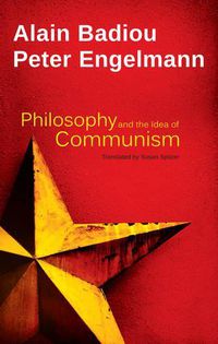 Cover image for Philosophy and the Idea of Communism: Alain Badiou in conversation with Peter Engelmann