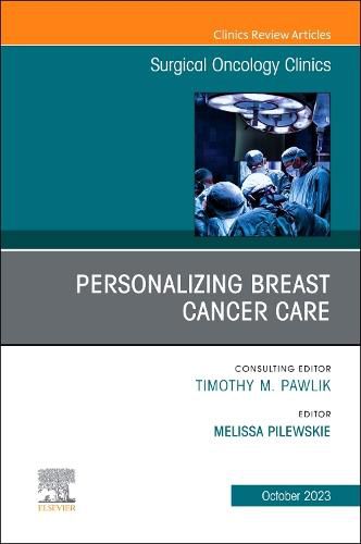 Cover image for Personalizing Breast Cancer Care, An Issue of Surgical Oncology Clinics of North America: Volume 32-4