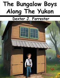 Cover image for The Bungalow Boys Along The Yukon