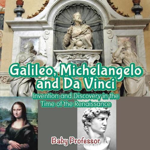 Cover image for Galileo, Michelangelo and Da Vinci: Invention and Discovery in the Time of the Renaissance