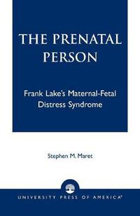 Cover image for The Prenatal Person: Frank Lake's Maternal-Fetal Distress Syndrome