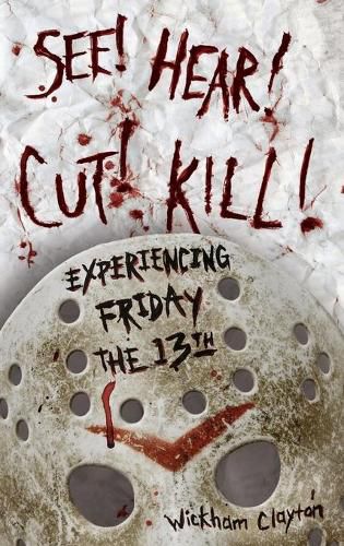 Cover image for See! Hear! Cut! Kill!: Experiencing Friday the 13th