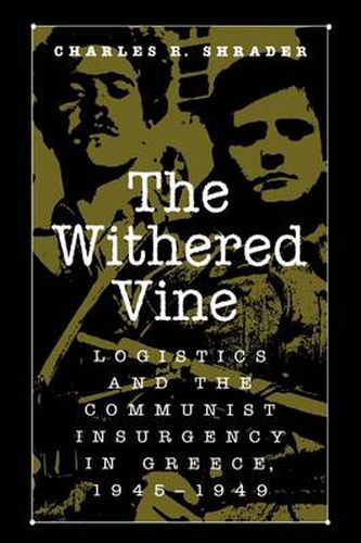 Cover image for The Withered Vine: Logistics and the Communist Insurgency in Greece, 1945-1949