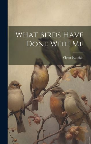 Cover image for What Birds Have Done With Me