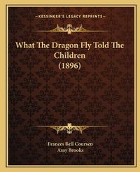 Cover image for What the Dragon Fly Told the Children (1896)