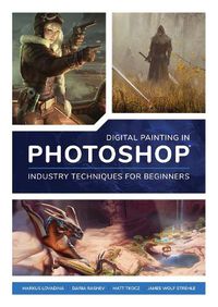 Cover image for Digital Painting in Photoshop: Industry Techniques for Beginners: A comprehensive introduction to techniques and approaches