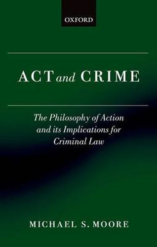 Cover image for Act and Crime: The Philosophy of Action and its Implications for Criminal Law