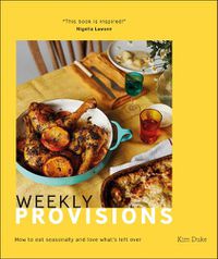 Cover image for Weekly Provisions: How to Eat Seasonally and Love What's Left Over