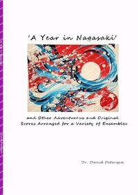 Cover image for 'A Year in Nagasaki' and Other Adventurous and Original Scores Arranged for a Variety of Ensembles