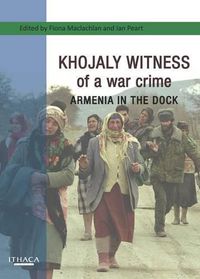 Cover image for Khojaly Witness of a War Crime: Armenia in the Dock