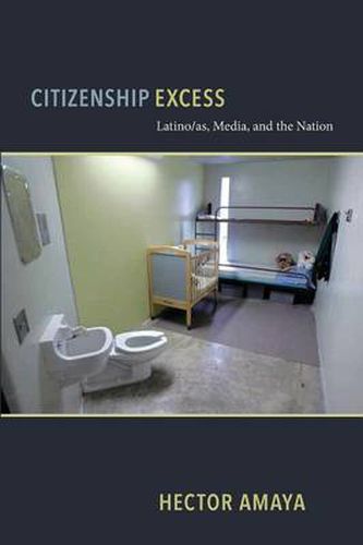 Cover image for Citizenship Excess: Latino/as, Media, and the Nation