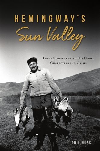 Cover image for Hemingway's Sun Valley: Local Stories Behind His Code, Characters and Crisis
