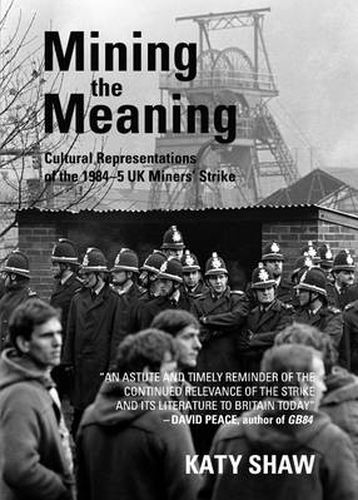 Mining the Meaning: Cultural Representations of the 1984-5 UK Miners' Strike