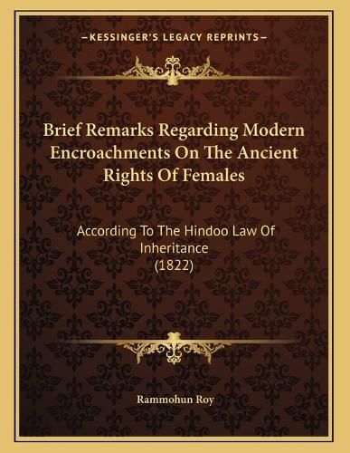 Cover image for Brief Remarks Regarding Modern Encroachments on the Ancient Rights of Females: According to the Hindoo Law of Inheritance (1822)