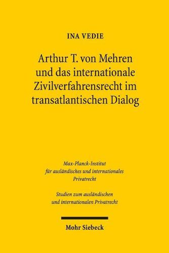 Cover image for Arthur T. von Mehren und das internationale Zivilverfahrensrecht im transatlantischen Dialog