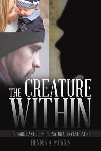 The Creature Within: Richard Baxter-Supernatural Investigator