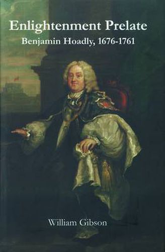Enlightenment Prelate: Benjamin Hoadly, 1676-1761