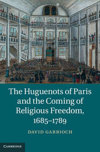 Cover image for The Huguenots of Paris and the Coming of Religious Freedom, 1685-1789