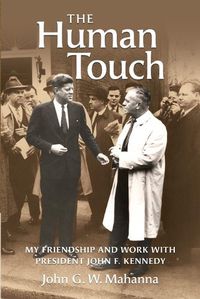 Cover image for The Human Touch: My Friendship and Work with President John F. Kennedy