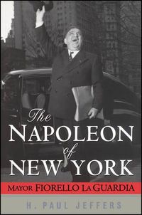 Cover image for The Napoleon of New York: Mayor Fiorello La Guardia