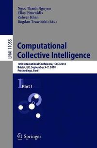 Cover image for Computational Collective Intelligence: 10th International Conference, ICCCI 2018, Bristol, UK, September 5-7, 2018, Proceedings, Part I