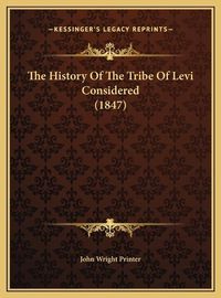 Cover image for The History of the Tribe of Levi Considered (1847) the History of the Tribe of Levi Considered (1847)