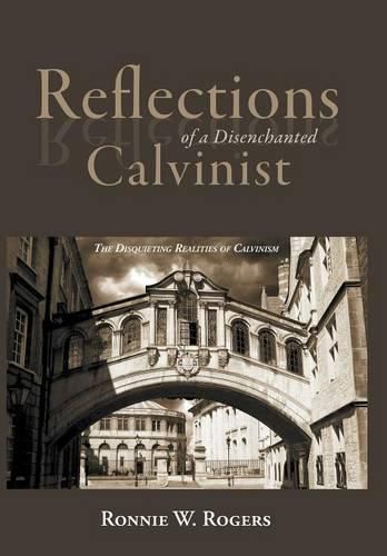 Cover image for Reflections of a Disenchanted Calvinist: The Disquieting Realities of Calvinism