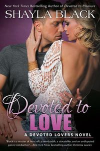 Cover image for Devoted To Love: A Devoted Lovers Novel