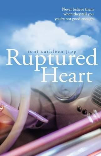Cover image for Ruptured Heart: Never believe them when they tell you you're not good enough.