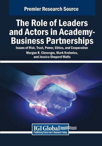 The Role of Leaders and Actors in Academy-Business Partnerships: Issues of Risk, Trust, Power, Ethics, and Cooperation