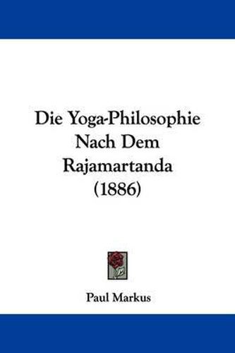 Cover image for Die Yoga-Philosophie Nach Dem Rajamartanda (1886)