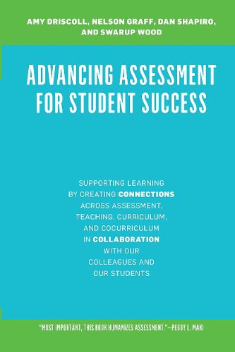 Advancing Assessment for Student Success: Supporting Learning by Connecting Assessment With Teaching, Curriculum, and Cocurriculum and Cultivating Collaborations With Our Colleagues and Our Students