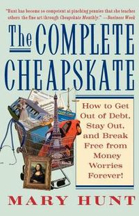 Cover image for The Complete Cheapskate: How to Get Out of Debt, Stay Out, and Break Free from Money Worries Forever