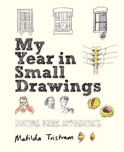 Cover image for My Year in Small Drawings: Notice, Draw, Appreciate