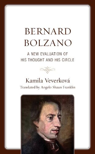 Cover image for Bernard Bolzano: A New Evaluation of His Thought and His Circle