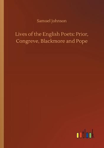 Lives of the English Poets: Prior, Congreve, Blackmore and Pope