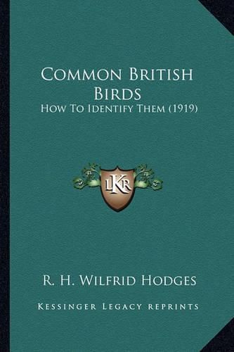 Common British Birds Common British Birds: How to Identify Them (1919) How to Identify Them (1919)