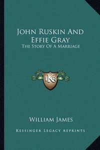 Cover image for John Ruskin and Effie Gray: The Story of a Marriage