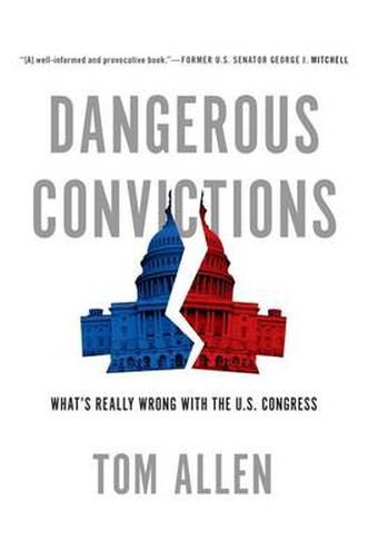 Cover image for Dangerous Convictions: What's Really Wrong with the U.S. Congress