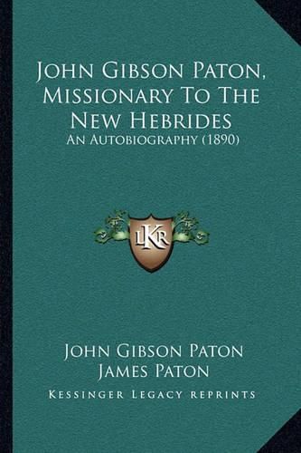 John Gibson Paton, Missionary to the New Hebrides: An Autobiography (1890)