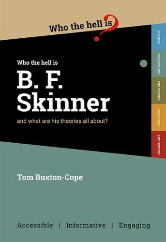 Who the Hell is B.F. Skinner?: and what are his theories all about?