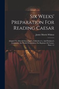 Cover image for Six Weeks' Preparation For Reading Caesar