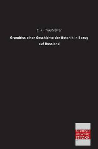 Cover image for Grundriss Einer Geschichte Der Botanik in Bezug Auf Russland