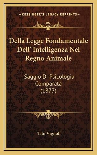 Cover image for Della Legge Fondamentale Dell' Intelligenza Nel Regno Animale: Saggio Di Psicologia Comparata (1877)