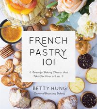 Cover image for French Pastry 101: Learn Classic Baking Basics with 60 Beginner-Friendly Recipes