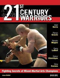 Cover image for 21st Century Warriors: Fighting Secrets of Mixed-Martial Arts Champions